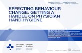 EFFECTING BEHAVIOUR CHANGE: GETTING A HANDLE ON … · Knowledge: I am / am not aware of hand hygiene guidelines Skills: I have / have not had training in hand hygiene techniques