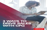 3 WAYS TO DRIVE SALES WITH CPQ - Oracle · The key to closing complex deals faster is being able to respond quickly, accurately, and supportively to advance the interest of your customer.