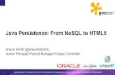 Java Persistence: From NoSQL to HTML5s3-eu-west-1.amazonaws.com/presentations2013/27_presentation.pdf · 4 Beyond Relational and Java Persistence: From NoSQLNoSQL to Polyglot and