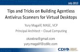 Tips and Tricks on Building Agentless Antivirus …...Tips and Tricks on Building Agentless Antivirus Scanners for Virtual Desktops Yury Magalif, MASE, VCP Principal Architect –
