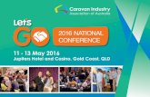 11 - 13 May 2016 · 11 - 13 May 2016 Jupiters Hotel and Casino, Gold Coast, QLD Association of Australia Caravan Industry. WELCOME Mark Lindsay Chairman Caravan Industry Association