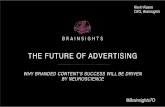 THE FUTURE OF ADVERTISING - Insight Innovationinsightinnovation.org/wp-content/uploads/2016/07/PDF/... · 2016-07-15 · WHY BRANDED CONTENT’S SUCCESS WILL BE DRIVEN BY NEUROSCIENCE