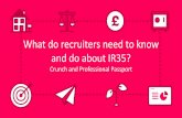What do recruiters need to know and do about IR35? · What do recruiters need to know and do about IR35? Crunch and Professional Passport. Hosts: Chris Gorsuch ... The government