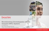 Revolutionising Chromatography with the Vanquish UHPLC … · Asked to do more with less Asked to know more with less Asked to see more with less Need for increasing precision of