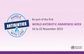 WORLD ANTIBIOTIC AWARENESS WEEK€¦ · action plan to tackle antimicrobial resistance was endorsed by governments at the World Health Assembly. Objective 1 is to Zimprove awareness
