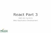 Lecture-17-React Part 3 - George Mason Universitytlatoza/teaching/swe432f19/Lecture-17-React Part 3.pdf• React • Create at least 5 separate React components. • Use conditional
