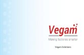 Driving Industry 4 - files.vegam.cofiles.vegam.co/VegamSolutions_04Feb2016.pdf · Transactions Vegam performs in SAP • Material movement (MIGO, Bin-2-Bin, Putaway (Raw material