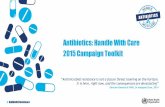 Antibiotics: Handle With Care 2015 Campaign Toolkit€¦ · washing your hands, avoiding close contact with sick people and keeping your vaccinations up to date How health workers