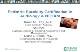 Pediatric Specialty Certification in Audiology & NCHAM · Audiology in the assessment and habilitation of hearing loss in infants and toddlers. •NCHAM is not endorsing Specialty