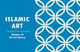 Islamic Art - Ms. Ford's Website€¦ · ISLAMIC ART Chapter 10 AP Art History. BIG IDEAS & ESSENTIAL QUESTIONS OF ART HISTORY Big Idea Essential Question Artists manipulate materials