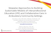 Stepwise Approach to Building Sustainable Models … › 2018...Stepwise Approaches to Building Sustainable Models of Interprofessional Education (IPE) and Collaborative Care in Ambulatory