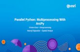Parallel Python: Multiprocessing With ArcPy€¦ · Python Modules •threading-Don’t use unless you have a very specific reason to do so-core developers-Global Interpreter Lock-Two