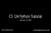CS 124 Python Tutorial - Stanford University · CS 124 Python Tutorial January 15, 2019 Sam Redmond sredmond@stanford.edu