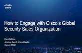 How to Engage with Cisco’s Global Security Sales Organization · How to Engage with Cisco’s Global Security Sales Organization. Agenda Relationships Capability Sustainability