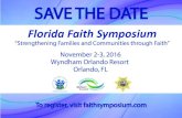Florida Faith Symposium - Rick Scott · Florida Faith Symposium November 2-3, 2016 Wyndham Orlando Resort Orlando, FL “Strengthening Families and Communities through Faith” To