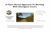 A Place Based Approach To Working With Aboriginal Communities Place Based Approach … · A Place Based Approach To Working With Aboriginal Carers Anny Druett Yarkuwa Indigenous Knowledge