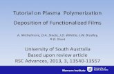 Tutorial on Plasma Polymerization Deposition of ... · A. Michelmore, D.A. Steele, J.D. Whittle, J.W. Bradley, R.D. Short University of South Australia Based upon review article RSC