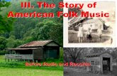 The Story of American Folk Music - Sherer History · The Story of American Folk Music Before Radio and Records. A. Introduction 1. Two significant events in the history of American