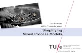 Wil M.P. van der Aalst Simplifying Mined Process Modelsdfahland/presentations/... · Simplifying Mined Process Models Dirk Fahland Wil M.P. van der Aalst. PAGE 1 Process Mining, Currently
