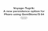 Voyage-Tugrik: A new persistence option for Pharo …esug.org/data/ESUG2016/03-Wednesday/1400-1445 Tugrik/2016...2016/08/24  · Voyage-Tugrik: A new persistence option for Pharo using