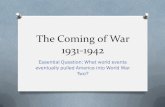 The Coming of War 1931-1942 - Administration › files › the-coming-of...The Coming of War 1931-1942 Essential Question: What world events eventually pulled America into World War