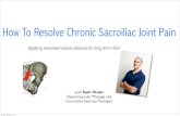 How To Resolve Chronic Sacroiliac Joint Painendyourbackpainnow.com/wp-content/uploads/2014/01/SIJ...How To Resolve Chronic Sacroiliac Joint Pain Applying movement-based solutions for