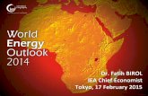 Dr. Fatih BIROL IEA Chief Economist Tokyo, 17 February 2015 · 2019-12-11 · Navigating a stormy energy future Geopolitical & market uncertainties are set to propel energy security