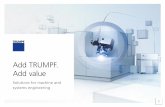 Add TRUMPF. Add value · 2019-10-11 · Add TRUMPF. Add value Solutions for machine and systems engineering. Going for success – ... Processing optics Robust processing optics and