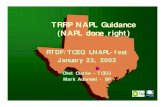 TRRP NAPL Guidance (NAPL done right)...TRRP NAPL Guidance (NAPL done right) RTDF/TCEQ LNAPL-fest January 23, 2003 Chet Clarke – TCEQ Mark Adamski - BP NAPL Guidance Document •