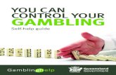 YOU CAN CONTROL YOUR GAMBLING - publications.qld.gov.au › dataset › b17... · YOU CAN CONTROL YOUR GAMBLING Most people gamble at one time or another. It may be at the TAB, online