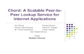 Chord: A Scalable Peer-to- Peer Lookup Service for Internet Applicationstozsu/courses/cs856/W05/... · 2015-01-01 · Chord: A Scalable Peer-to-Peer Lookup Service for Internet Applications