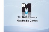 TU Delft Library NewMedia Centre - Media and Learning › 2013 › sites... · NewMedia Centre As we move towards our goal of being a world-class university, bringing our students