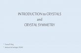 INTRODUCTION to CRYSTALS and CRYSTAL SYMMETRY€¦ · The apparent movement is called the symmetry operation. The locations where the symmetry operations occur (rotation axis, a mirror