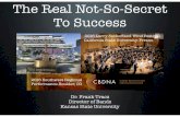 The Real Not-So-Secret To Success - Kansas State University › band › downloads › handouts › The Reat... · 2018-06-03 · The Real Not-So-Secret To Success Dr. Frank Tracz