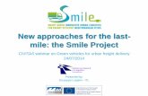 New approaches for the last- mile: the Smile Project · New approaches for the last-mile: the Smile Project CIVITAS webinar on Green vehicles for urban freight delivery 24/07/2014