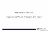 Harvard University Hazardous Waste Program Overview Safety... · Harvard’s Hazardous waste program seeks to safely manage and track, the generation, collection, transportation and