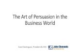 The Art of Persuasion in the Business World · The Art of Persuasion in the Business World ... 6 Principles of Persuasion by Prof. Cialdini •Reciprocity •Scarcity •Authority