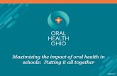 Maximizing the impact of oral health in schools: …Maximizing the impact of oral health in schools: Putting it all t0gether Most Common Disease in Childhood Poor oral health can have