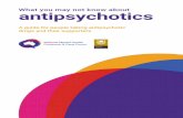 What you may not know about antipsychotics€¦ · Read Robert Whitaker’s book Anatomy of an Epidemic: Magic Bullets, Psychiatric Drugs, and the Astonishing Rise of Mental Illness