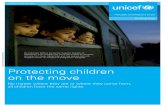 Protecting children on the move - UNICEF...on the move – every age, every walk of life, new born babies, children with disabilities; all of them were tired, all of them were carrying
