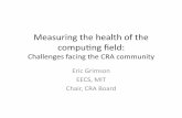 Challenges facing the CRA communityarchive2.cra.org/uploads/documents/events/snowbird/... · Measuring the health of the compung ﬁeld: Challenges facing the CRA community Eric Grimson