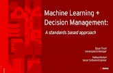 Machine Learning + Decision Management: A standards based ... · Introduction Decision Management Typically described as: Decision Identiﬁcation and Modelling Decision Automation