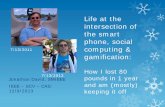 Life at the intersection of the smart phone, social 7/13 ... · Life at the intersection of the smart phone, social computing & gamification: How I lost 80 pounds in 1 year and am