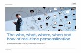 The who, what, where, when and how of real-time ... · how of real-time personalization Increase the value of every customer interaction. IBM for Marketing ... to the right person