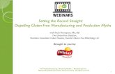 Setting the Record Straight: Dispelling Gluten-Free ......Setting the Record Straight: Dispelling Gluten-Free Manufacturing and Production Myths with Tricia Thompson, MS, RD The Gluten-Free