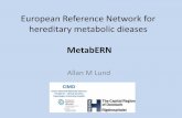 European Reference Network for hereditary metabolic dieases · • The mission of MetabERN is to generate a patient centered European Reference Network for hereditary metabolic disorders