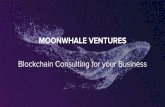 MOONWHALE VENTURES€¦ · your Value Chain (Supply Chain, Payment System, Reward Schemes) and to Improve Security of Legacy Systems ... Advisor, CMO, Investor Relations Based in