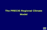 The PRECIS regional climate model · The PRECIS Regional Climate Model. General overview (1) The regional climate model (RCM) within PRECIS is a model of the atmosphere and land surface,