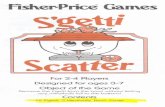 Scatter - Contact Us · fisl\er~Price Games Scatter For 2-4 Players Designed for ages 3-7 Object of the Game Remove the s'getti from the bowl without letting any meatballs fall to