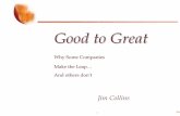 Good to Great - WordPress.com · Good to Great Why Some Companies . Make the Leap … And others don ’ t. Jim Collins. 2 2010/1/4 Good Is the Enemy of Great Are we building great